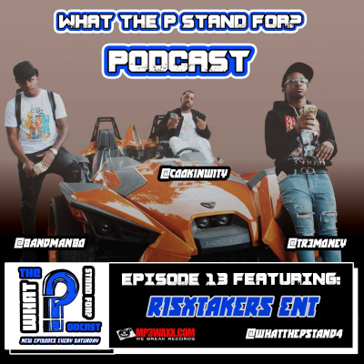 episode What The P Stand For: Podcast Episode 13 Risk Takerz ENT artwork