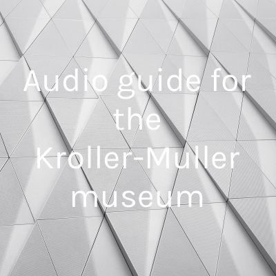 Audio guide for the Kroller-Muller museum