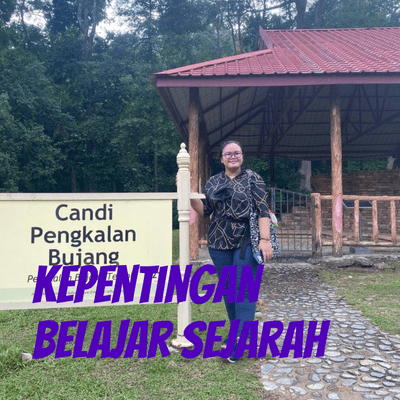 Kepentingan Belajar Sejarah