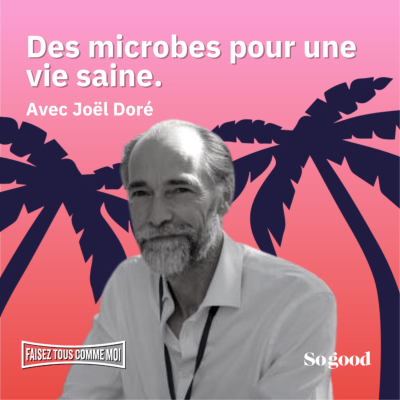 episode #100 FAISEZ TOUS COMME MOI : Des microbes pour une vie saine, avec Joël Doré artwork