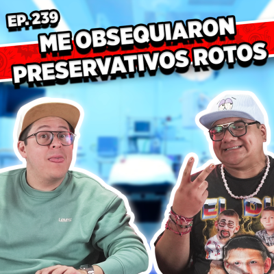episode Episodio #239 / ME OBSEQUIARON UNOS PRESERVATIVOS ROTOS artwork