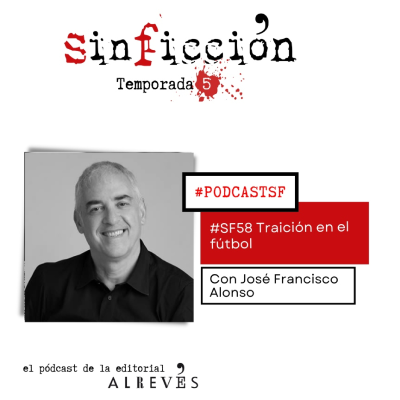 episode #SinFicción58. Traición en el fútbol. Con José Francisco Alonso artwork