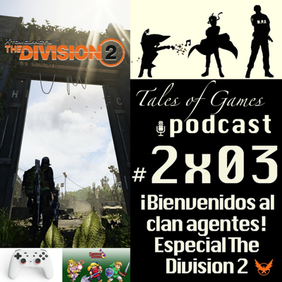 episode ¡Bienvenidos al clan agentes! Especial The Division 2 - TALES OF GAMES PODCAST 2x03 artwork