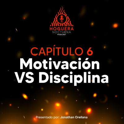 episode Motivación vs Disciplina - Hoguera Nocturna Cap. 6 artwork