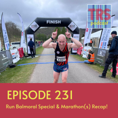 episode Episode 231 - Run Balmoral Special & Marathon(s) Recap! artwork