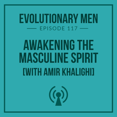 episode Awakening the Masculine Spirit (with Amir Khalighi) artwork