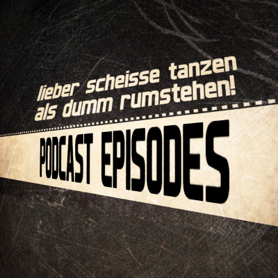 Lieber scheiße Tanzen als dumm rumstehen podcast series