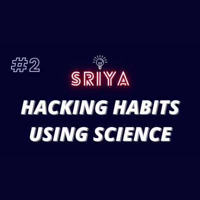 episode Hacking Habits Using Science | SRIYA Podcast Ep.2 artwork