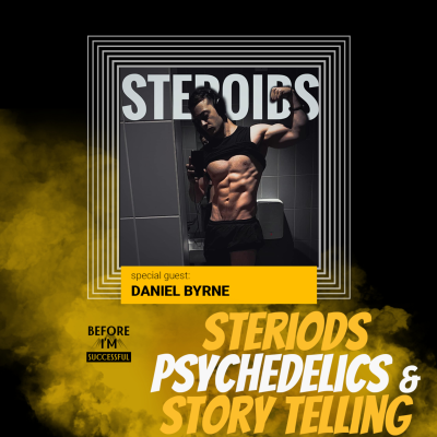 episode STEROIDS, STORYTELLING & PSYCHEDELICS - A Deeper Look with Daniel Byrne | Before I'm Successful artwork