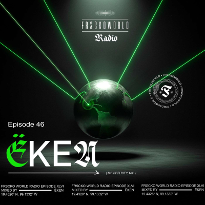 episode ËKEN (CDMX) FRSCKO Guest DJ Set #46 artwork