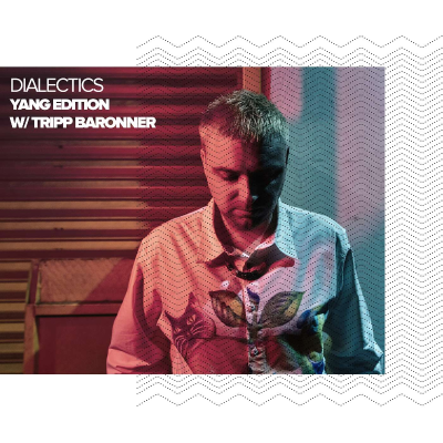 episode Dialectics 064 with Tripp Baronner - Yang Edition artwork