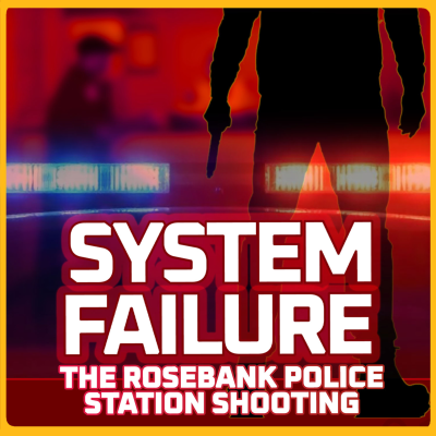 episode 🚨 SYSTEM FAILURE: The Rosebank Police Station Shooting artwork