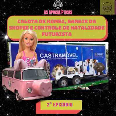 episode Calota de Kombi, Barbie da Shopee e controle de natalidade futurista artwork