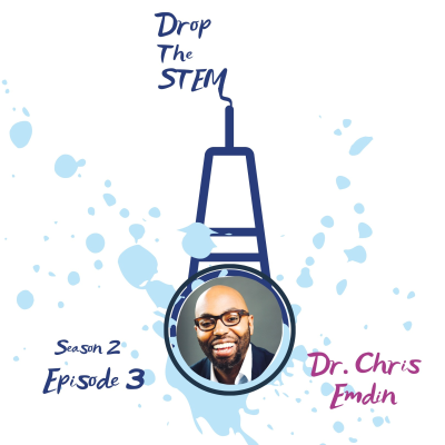 episode 2.3. STEM, STEAM, Make, Dream - Dr. Chris Emdin artwork