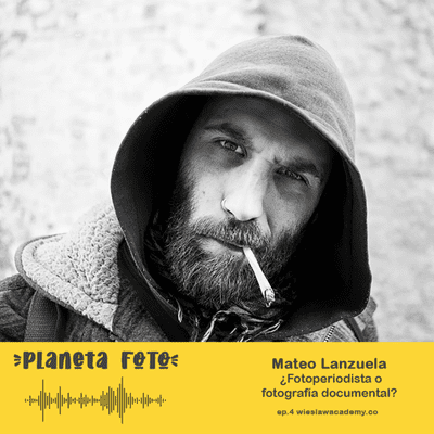 episode ep.4 Buscando nuestra identidad fotográfica con Mateo Lanzuela - ¿Fotoperiodista o fotógrafo documental? artwork