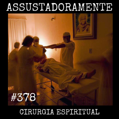 episode #378 CIRURGIA ESPIRITUAL e outras histórias assombradas artwork