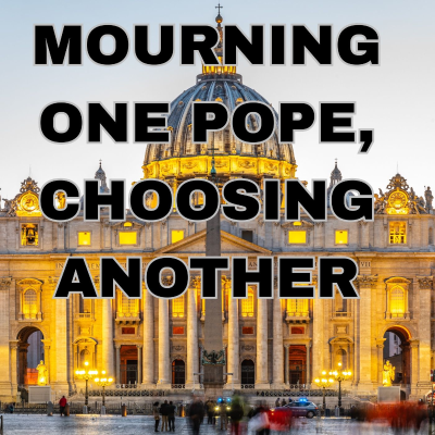 episode Mourning One Pope and Choosing Another - Dr Stephen Okey St Leo University artwork