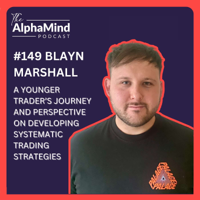 episode #149 Blayn Marshall: A Younger Trader’s Journey and Perspective on Developing Systematic Trading Strategies artwork