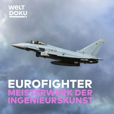 episode Hightech-Kampfjet Eurofighter: So entsteht das Meisterwerk europäischer Ingenieurskunst artwork