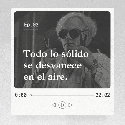 episode Ep. 02 - Todo lo sólido se desvanece en el aire. artwork