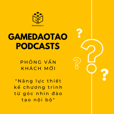 episode PHỎNG VẤN KHÁCH MỜI: "Năng lực thiết kế chương trình từ góc nhìn đào tạo nội bộ" | GAME ĐÀO TẠO artwork