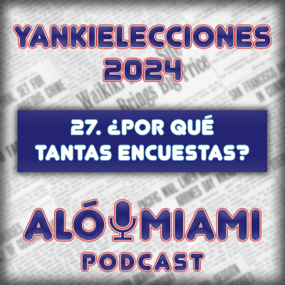 episode Especial Yankielecciones'24 - 27. ¿Por qué tantas encuestas? artwork