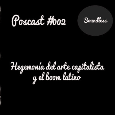 episode Soundless Poscast #2 - Hegemonía del arte capitalista y el boom Latino artwork