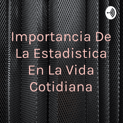 Importancia De La Estadistica En La Vida Cotidiana