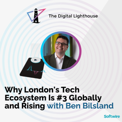 episode Why London's Tech Ecosystem Is #3 Globally and Rising with Ben Bilsland artwork