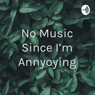 episode No Music Since I'm Annyoying (Trailer) artwork
