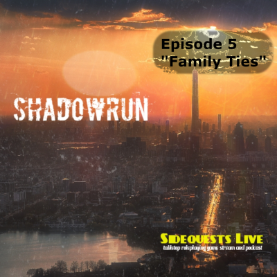 episode Shadowrun Reloaded - Episode 1.05 - "Family Ties" (with recap from Ep 4) from our actual play Shadowrun TTRPG campaign artwork