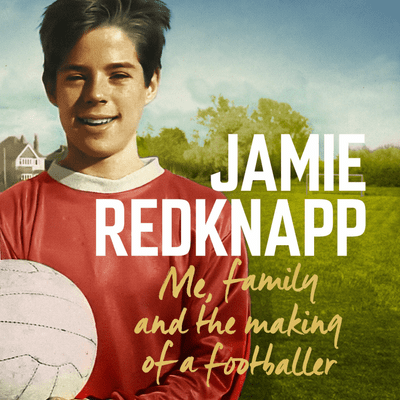 episode ME, FAMILY AND THE MAKING OF A FOOTBALLER written and read by Jamie Redknapp - Audiobook Extract artwork