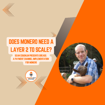 episode Does Monero need a L2? Sean Coughlin presents Grease: a payment channel implementation for Monero | EPI 354 artwork
