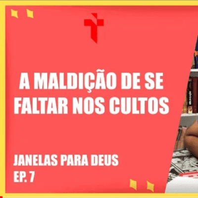 episode A MALDIÇÃO DE SE FALTAR NOS CULTOS - Janelas Para Deus - EP. 7 artwork