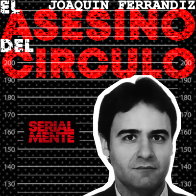 episode Serialmente: Joaquín Ferrándiz | El Asesino del Círculo artwork