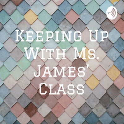 Keeping Up With Ms. James’ Class