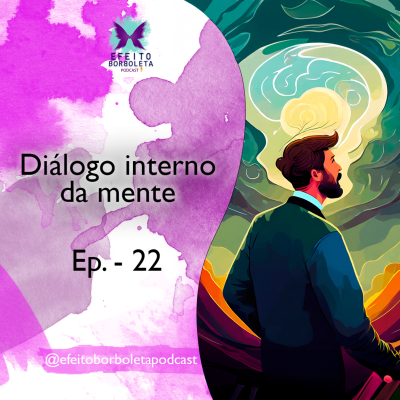 episode Diálogo Interno da Mente - Efeito Borboleta Podcast - Ep 22 artwork