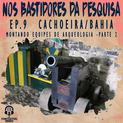 episode Nos Bastidores da Pesquisa #9 - Cachoeira/Bahia - Montando equipes de Arqueologia - Parte 2 artwork