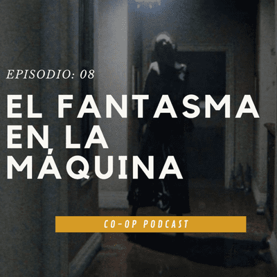 episode El fantasma en la máquina - Co-Op Podcast #8 artwork