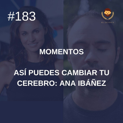 episode #183: Momentos: Así puedes cambiar tu cerebro, con Ana Ibáñez artwork