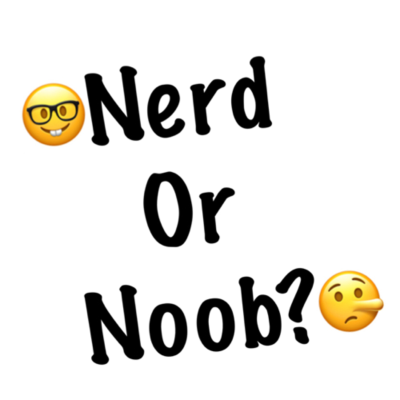 Nerd or Noob?