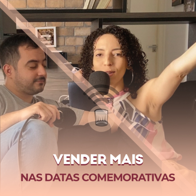 episode #16 - NADA SAI DE GRAÇA | APROVEITAR DATAS COMEMORATIVAS | Podcast Negócio de Confeitaria #16 artwork