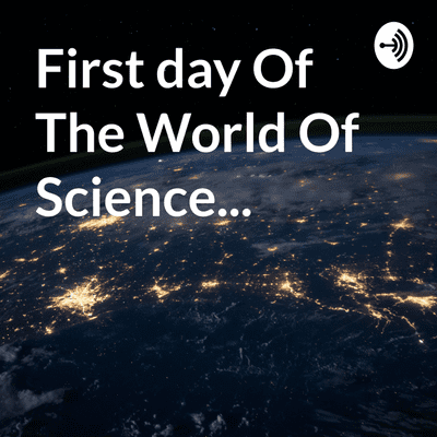 First day Of The World Of Science...