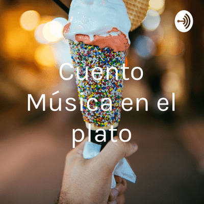 episode Cuento: “Música en el plato” artwork