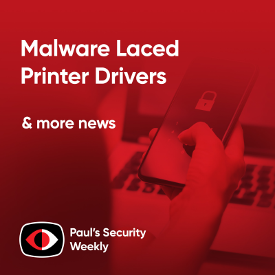 episode Malware Laced Printer Drivers - PSW #875 artwork