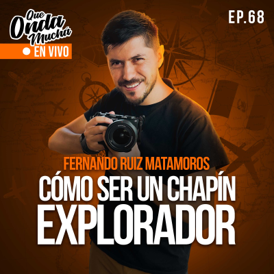 episode 68 | Cómo ser un Chapín Explorador – Fernando Ruiz Matamoros de Aprendiendo a Vivir artwork