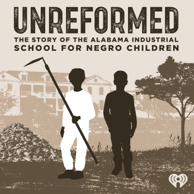 episode Introducing Unreformed: the Story of the Alabama Industrial School for Negro Children artwork