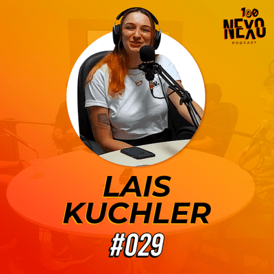 episode LAIS KUCHLER | 100 Nexo Podcast #029 artwork