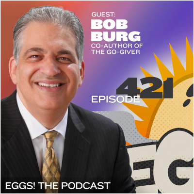 episode Eggs 421: Bob Burg on Unlocking Success with the Go-Giver Philosophy artwork