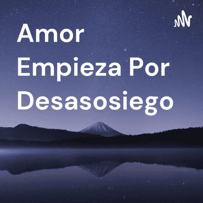 Amor Empieza Por Desasosiego